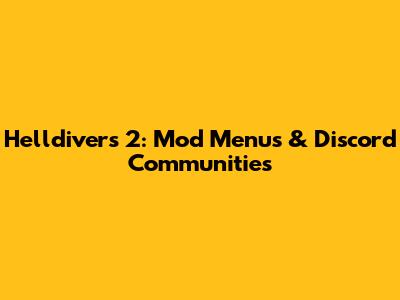 Helldivers 2: Mod Menus & Discord Communities