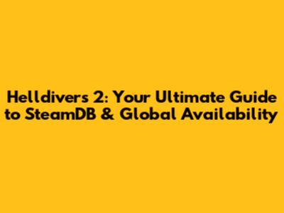 Helldivers 2: Your Ultimate Guide to SteamDB & Global Availability