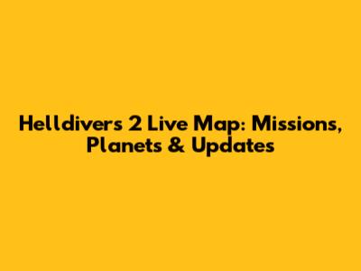 Helldivers 2 Live Map: Missions, Planets & Updates