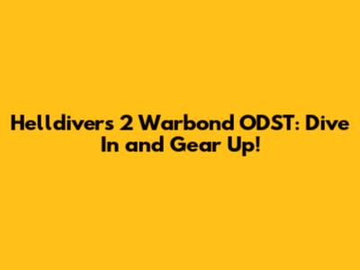 Helldivers 2 Warbond ODST: Dive In and Gear Up!