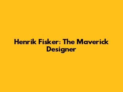 Henrik Fisker: The Maverick Designer