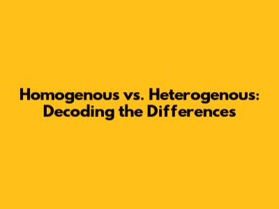Homogenous vs. Heterogenous: Decoding the Differences