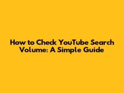 How to Check YouTube Search Volume: A Simple Guide