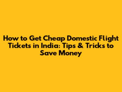 How to Get Cheap Domestic Flight Tickets in India: Tips & Tricks to Save Money