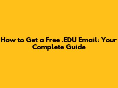 How to Get a Free .EDU Email: Your Complete Guide