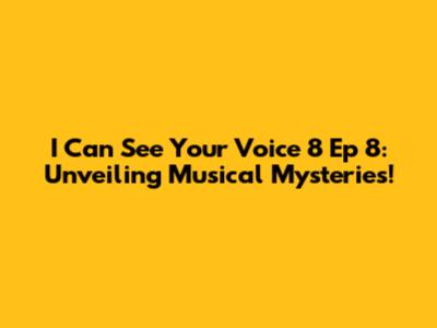I Can See Your Voice 8 Ep 8: Unveiling Musical Mysteries!