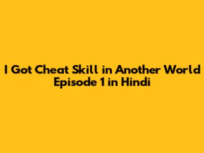 I Got Cheat Skill in Another World Episode 1 in Hindi