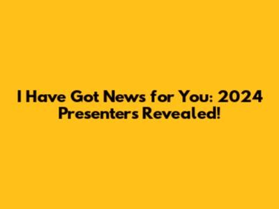 I Have Got News for You: 2024 Presenters Revealed!