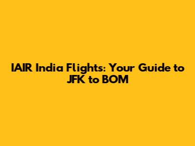 IAIR India Flights: Your Guide to JFK to BOM