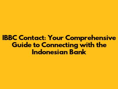 IBBC Contact: Your Comprehensive Guide to Connecting with the Indonesian Bank