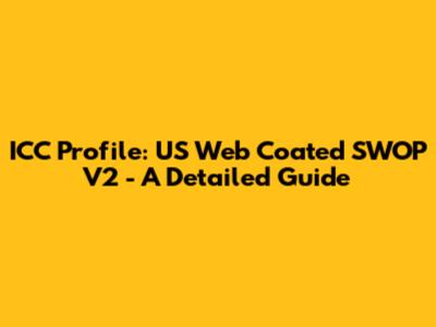 ICC Profile: US Web Coated SWOP V2 - A Detailed Guide