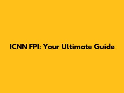 ICNN FPI: Your Ultimate Guide