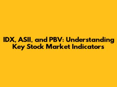 IDX, ASII, and PBV: Understanding Key Stock Market Indicators
