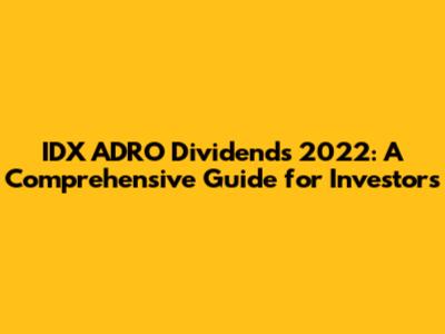 IDX ADRO Dividends 2022: A Comprehensive Guide for Investors