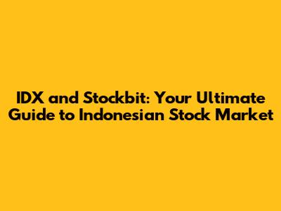 IDX and Stockbit: Your Ultimate Guide to Indonesian Stock Market
