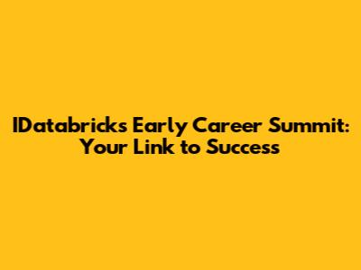 IDatabricks Early Career Summit: Your Link to Success