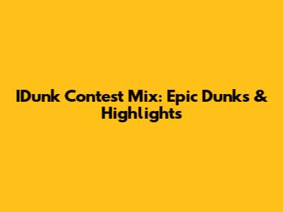 IDunk Contest Mix: Epic Dunks & Highlights