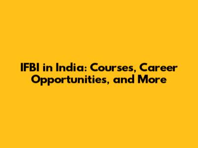IFBI in India: Courses, Career Opportunities, and More