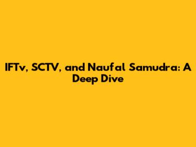 IFTv, SCTV, and Naufal Samudra: A Deep Dive