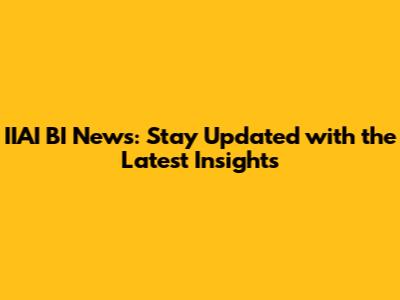 IIAI BI News: Stay Updated with the Latest Insights