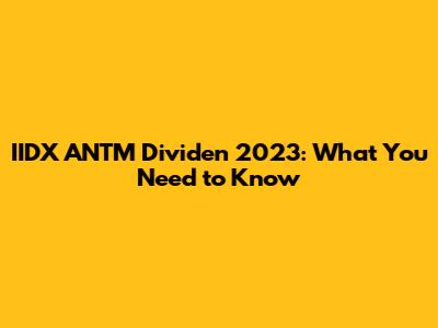 IIDX ANTM Dividen 2023: What You Need to Know
