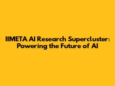 IIMETA AI Research Supercluster: Powering the Future of AI