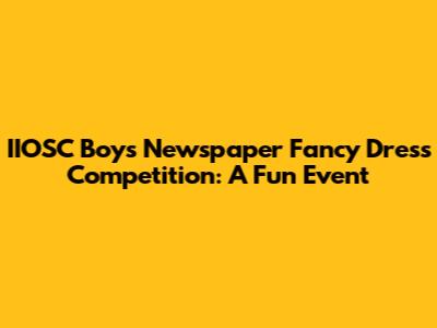 IIOSC Boys' Newspaper Fancy Dress Competition: A Fun Event