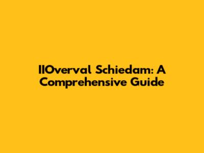IIOverval Schiedam: A Comprehensive Guide