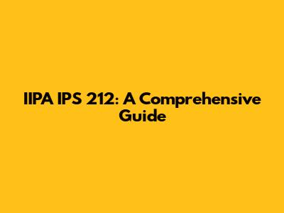 IIPA IPS 212: A Comprehensive Guide