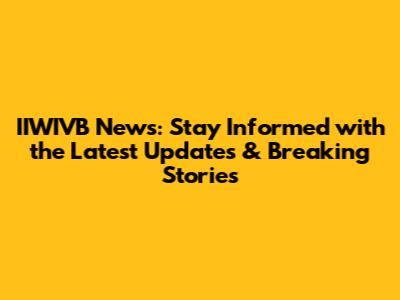 IIWIVB News: Stay Informed with the Latest Updates & Breaking Stories