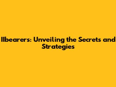 IIbearer's: Unveiling the Secrets and Strategies