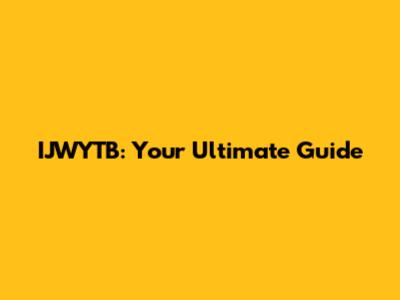 IJWYTB: Your Ultimate Guide