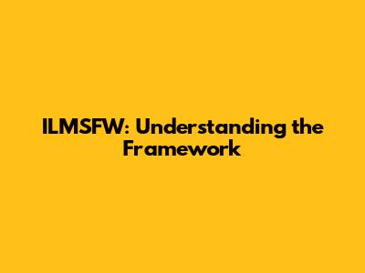 ILMSFW: Understanding the Framework