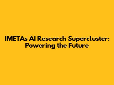 IMETA's AI Research Supercluster: Powering the Future