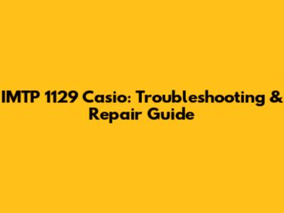 IMTP 1129 Casio: Troubleshooting & Repair Guide