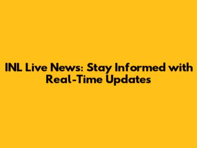 INL Live News: Stay Informed with Real-Time Updates