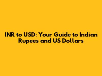 INR to USD: Your Guide to Indian Rupees and US Dollars