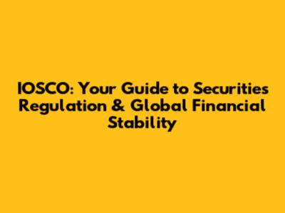 IOSCO: Your Guide to Securities Regulation & Global Financial Stability