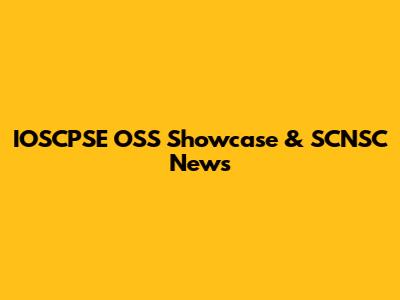IOSCPSE OSS Showcase & SCNSC News