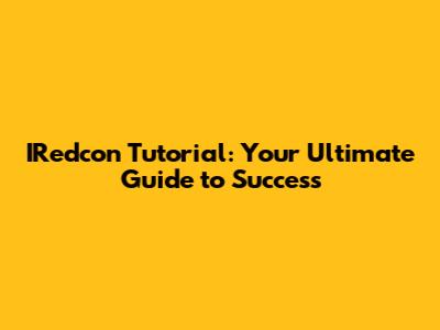 IRedcon Tutorial: Your Ultimate Guide to Success