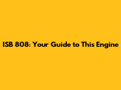 ISB 808: Your Guide to This Engine