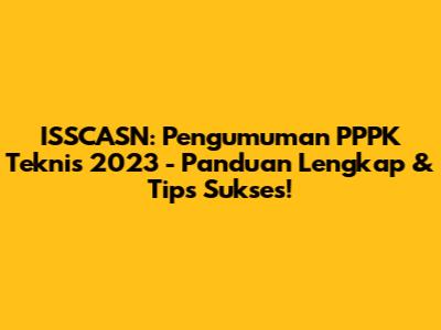 ISSCASN: Pengumuman PPPK Teknis 2023 - Panduan Lengkap & Tips Sukses!