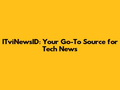 ITviNewsID: Your Go-To Source for Tech News