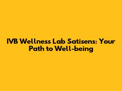 IVB Wellness Lab Satisens: Your Path to Well-being