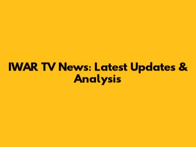 IWAR TV News: Latest Updates & Analysis