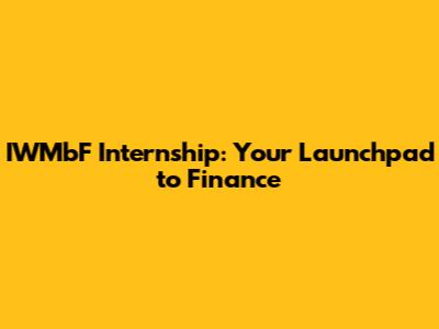 IWMbF Internship: Your Launchpad to Finance