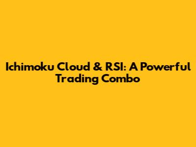 Ichimoku Cloud & RSI: A Powerful Trading Combo