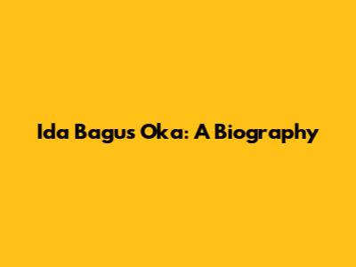 Ida Bagus Oka: A Biography
