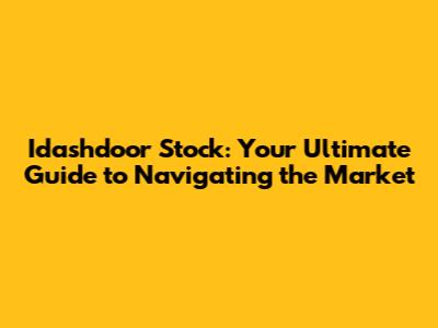 Idashdoor Stock: Your Ultimate Guide to Navigating the Market