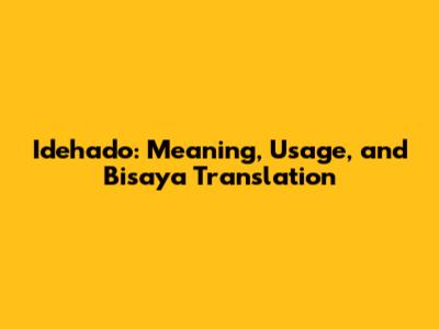 Idehado: Meaning, Usage, and Bisaya Translation